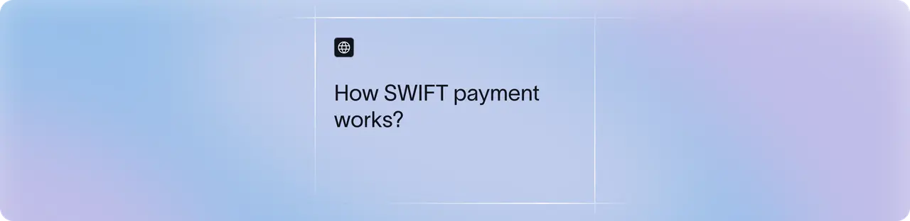 How SWIFT Payments Work: Process, Fees and Timeline Explained