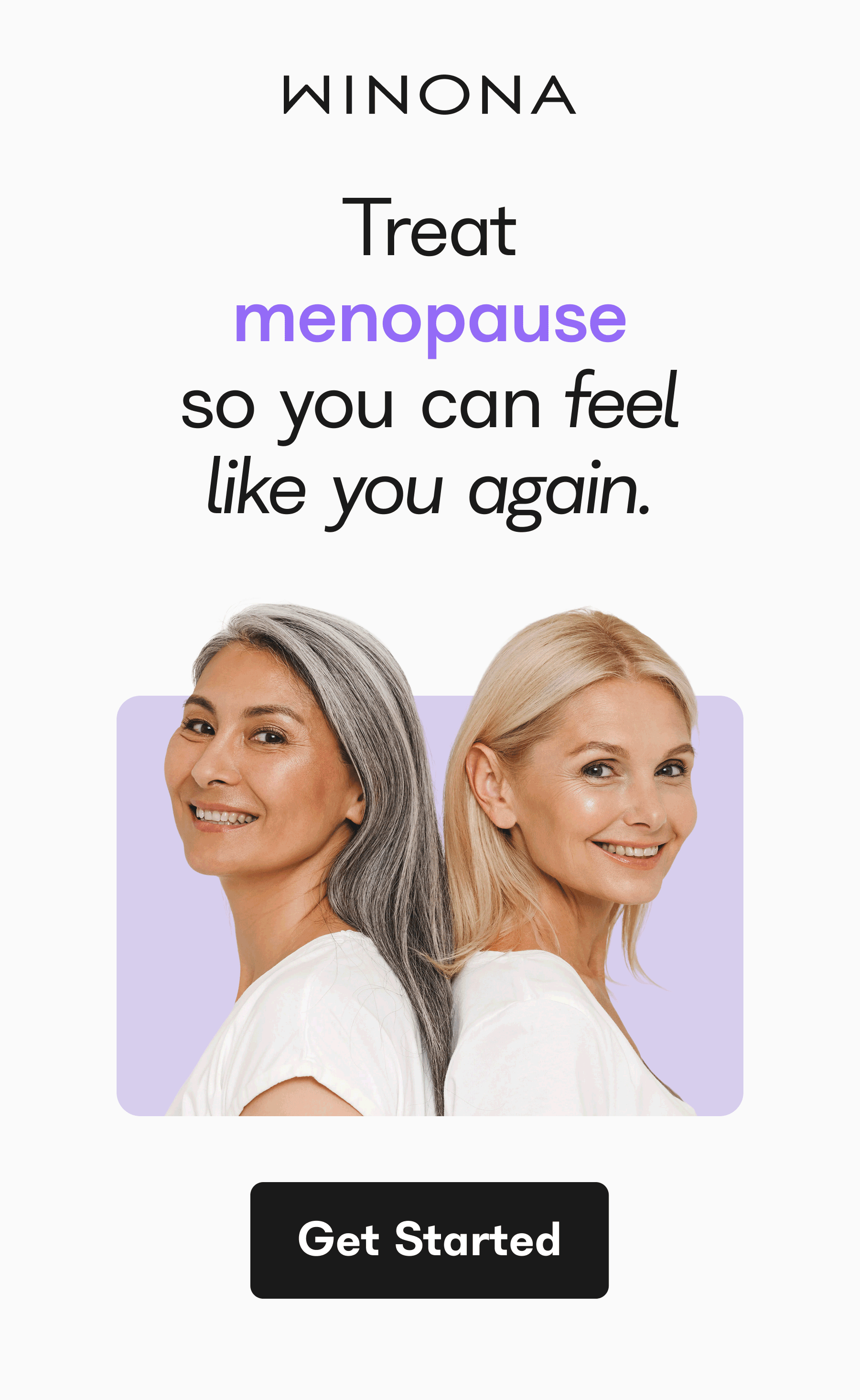 Winona. Treat menopause, hot flashes, mood swings, night sweats so you can feel like you again. Get Started. 