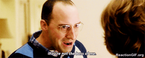 Youre-not-the-boss-of-me-GIF