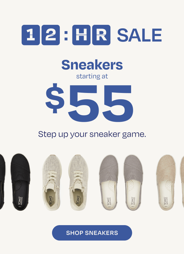 12 hour SALE. Sneakers starting at $55. Step up your sneaker game. Shop Sneakers.
