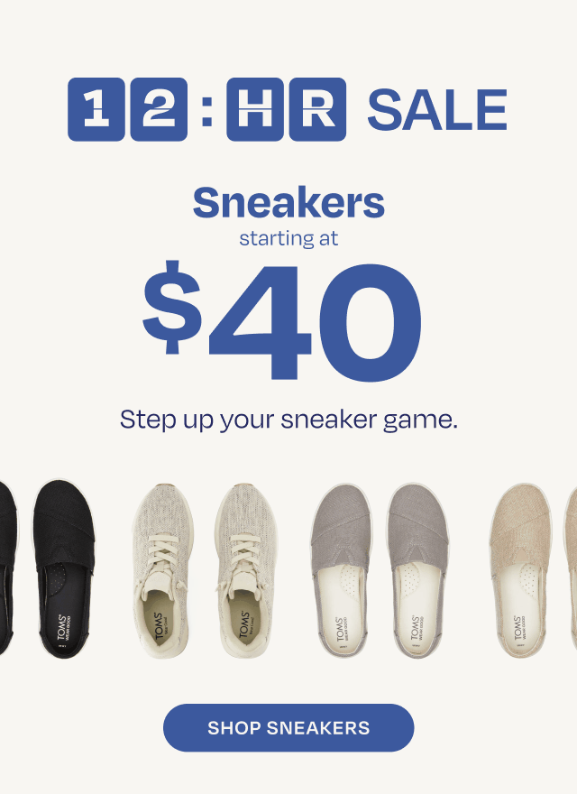 12 hour SALE. Sneakers starting at $40. Step up your sneaker game. Shop Sneakers.