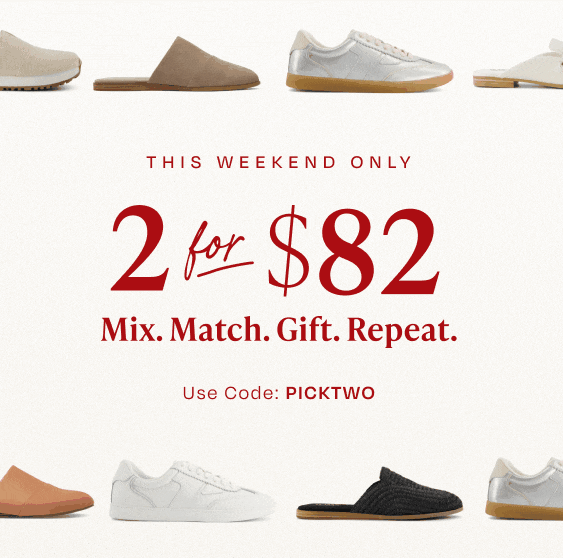 This weekend only. 2 for $82. Mix. Match. Gift. Repeat. Use Code: PICKTWO. Various TOMS footwear shown.