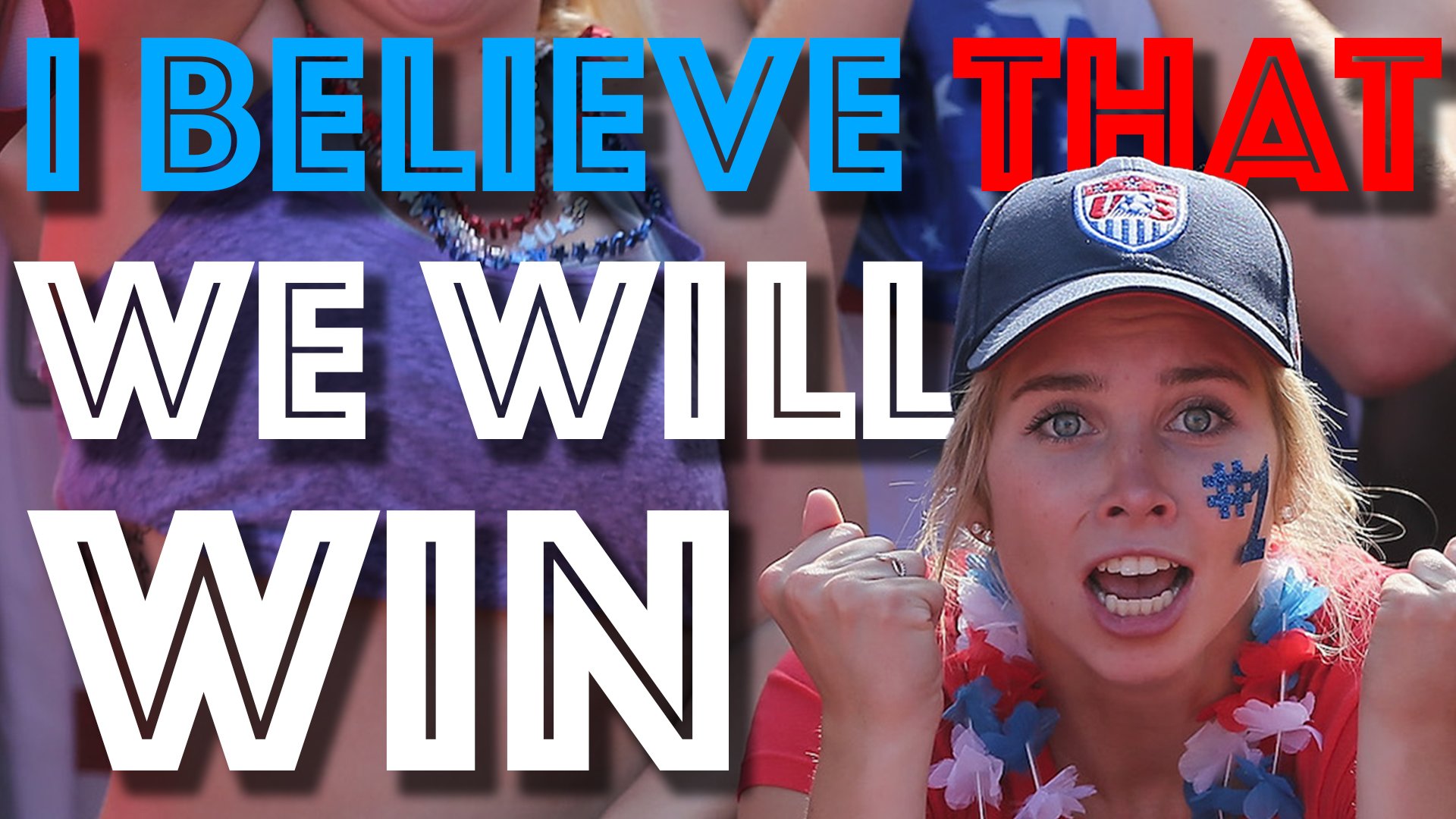 I believe that we will win cheer USMNT FIFA World Cup