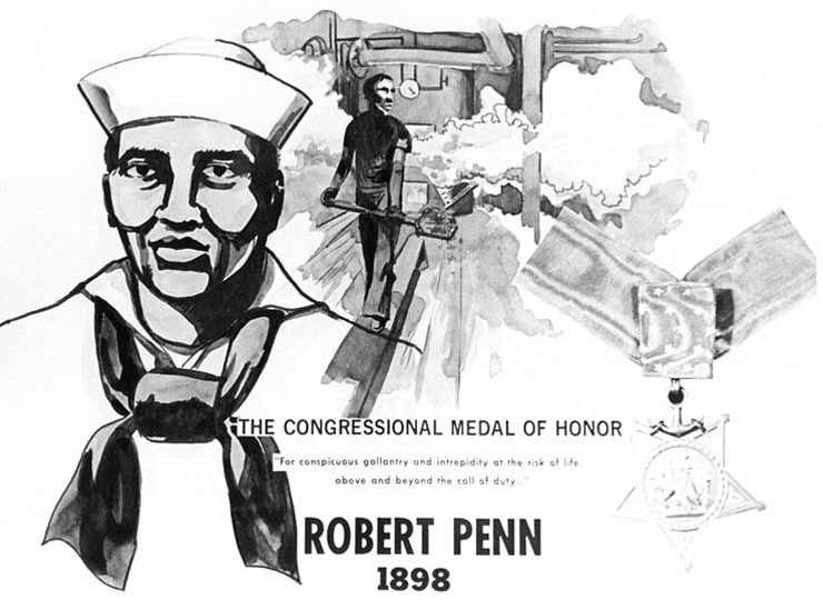 U.S. Navy Poster photographed in 1970. Robert Penn received the Medal of Honor for heroism during a fireroom accident aboard USS Iowa on 20 July 1898, during the Spanish-American War. Official U.S. Navy Photograph, from the collections of the Naval Historical Center.