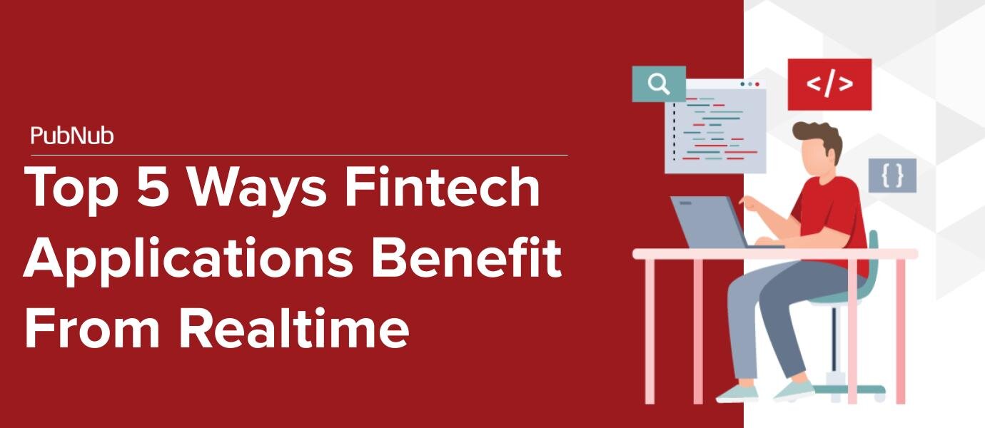 Top 5 Ways Fintech Apps Benefit From Realtime