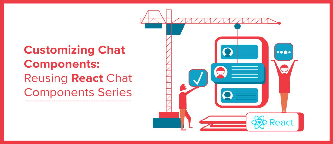 Customizing Components: React Custom Chat Components Series