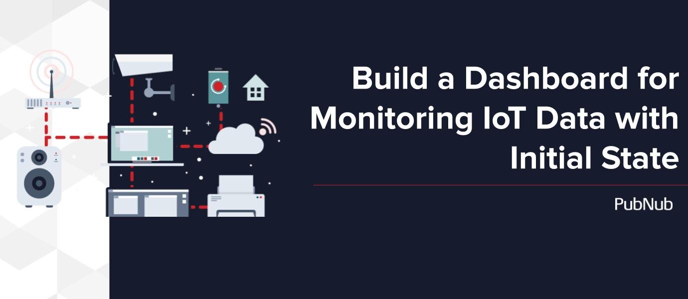 Build a Dashboard for Monitoring IoT Data with Initial State