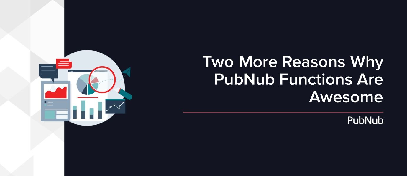 Two More Reasons why PubNub Functions are Awesome