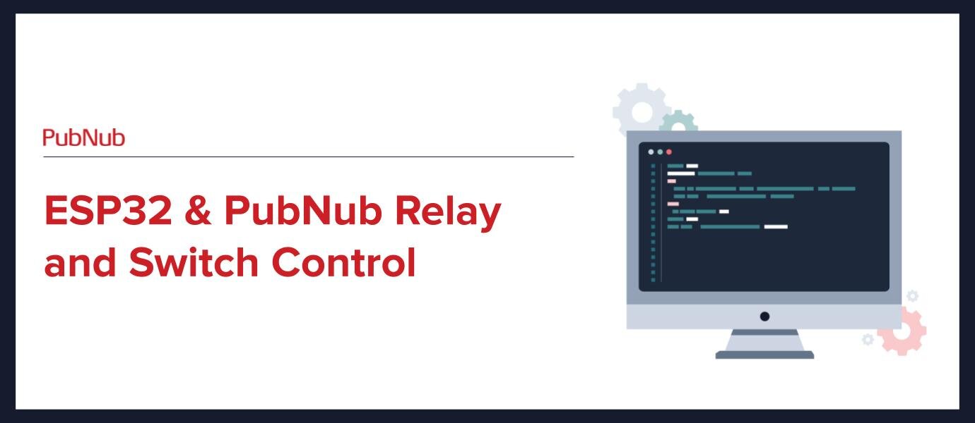 ESP32 & PubNub Relay and Switch Control