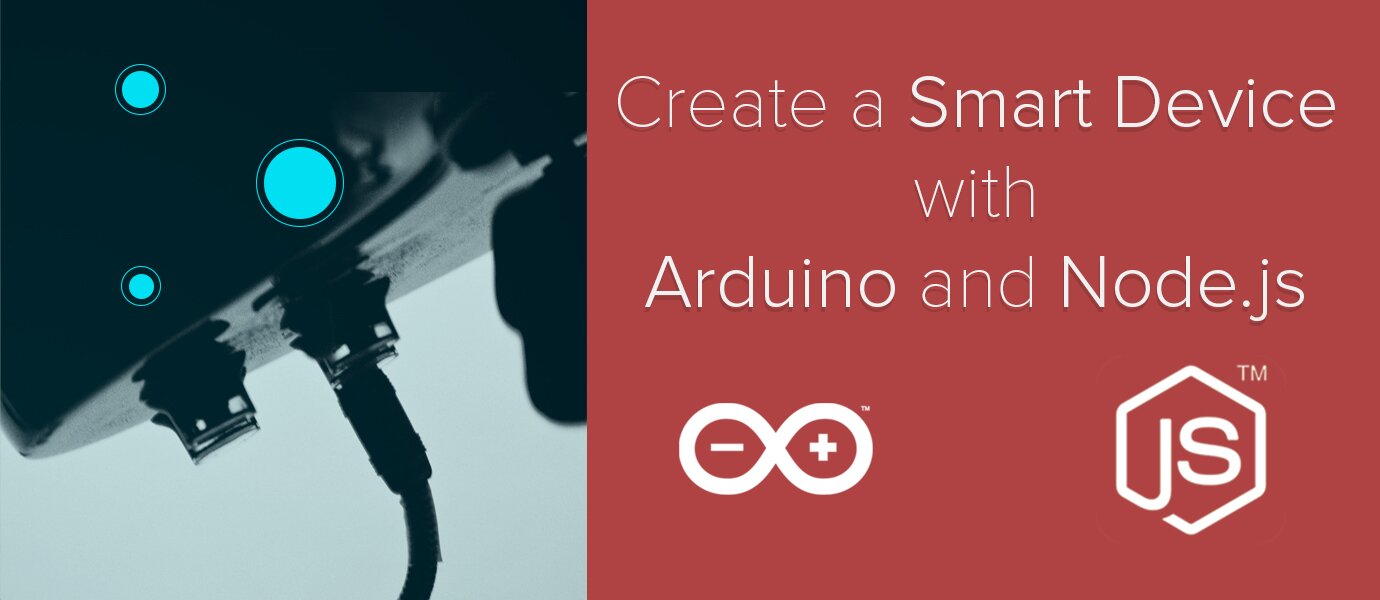 Create a Smart Device: Arduino, Node.js, Johnny-Five