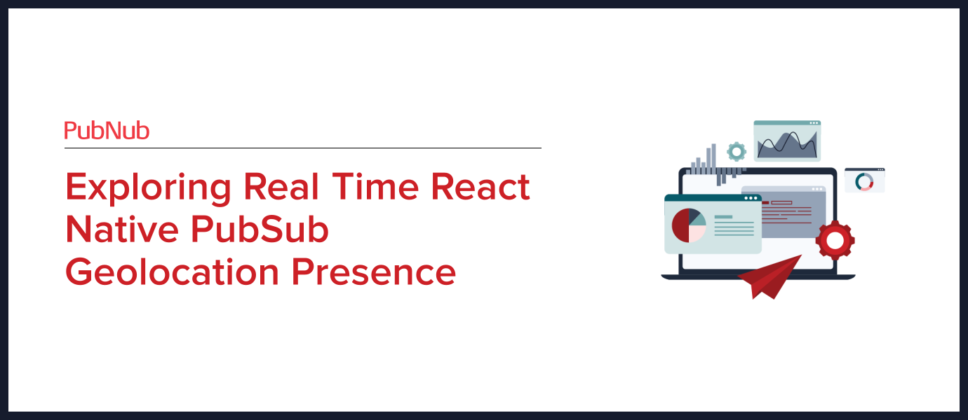 React Native in Real Time: Pub/Sub, Geo, Presence