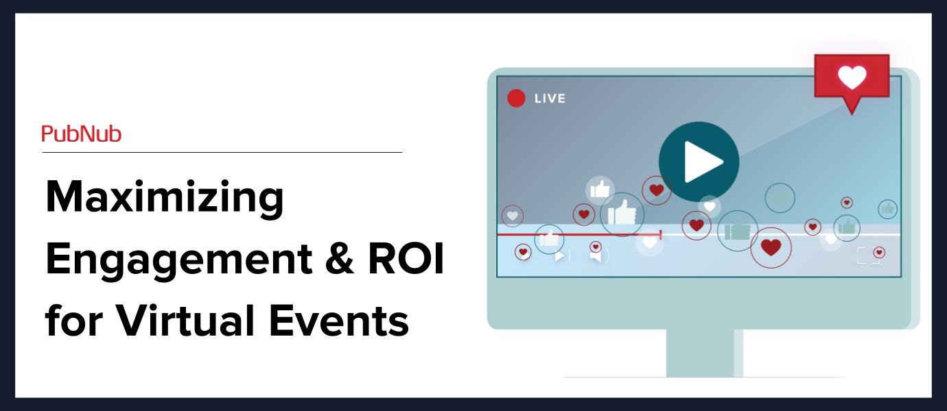 Maximizing Engagement & ROI for Virtual Events