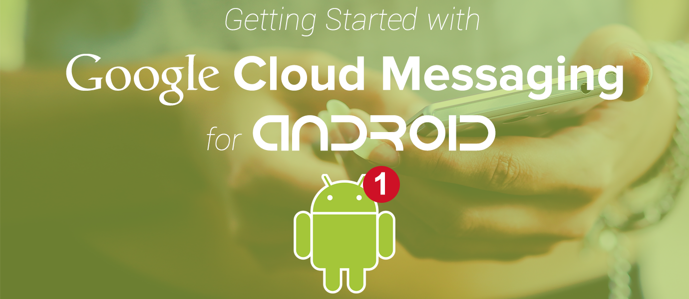 Getting Started with GCM Android Push Notifications