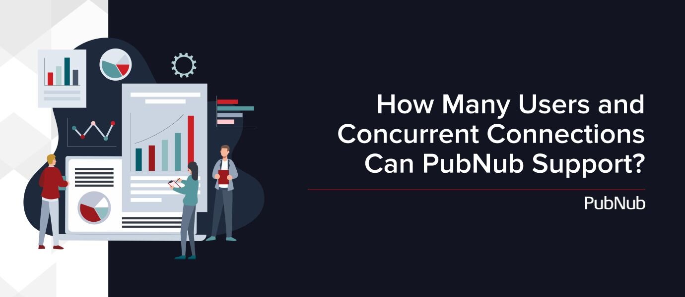 How Many Users and Concurrent Connections Can PubNub Support?