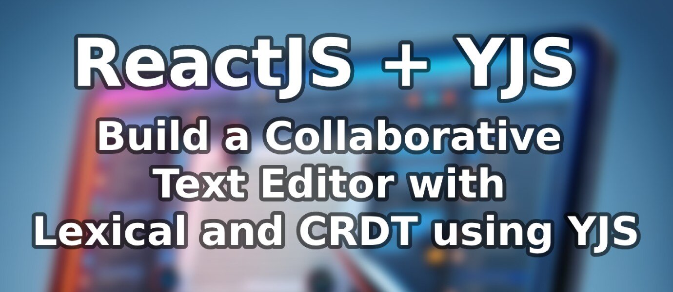 Build a Collaborative Text Editor ReactJS and CRDT