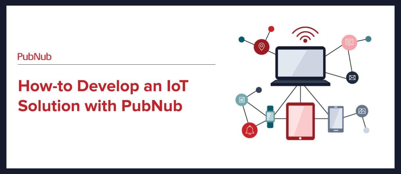 Develop an IoT solution with PubNub