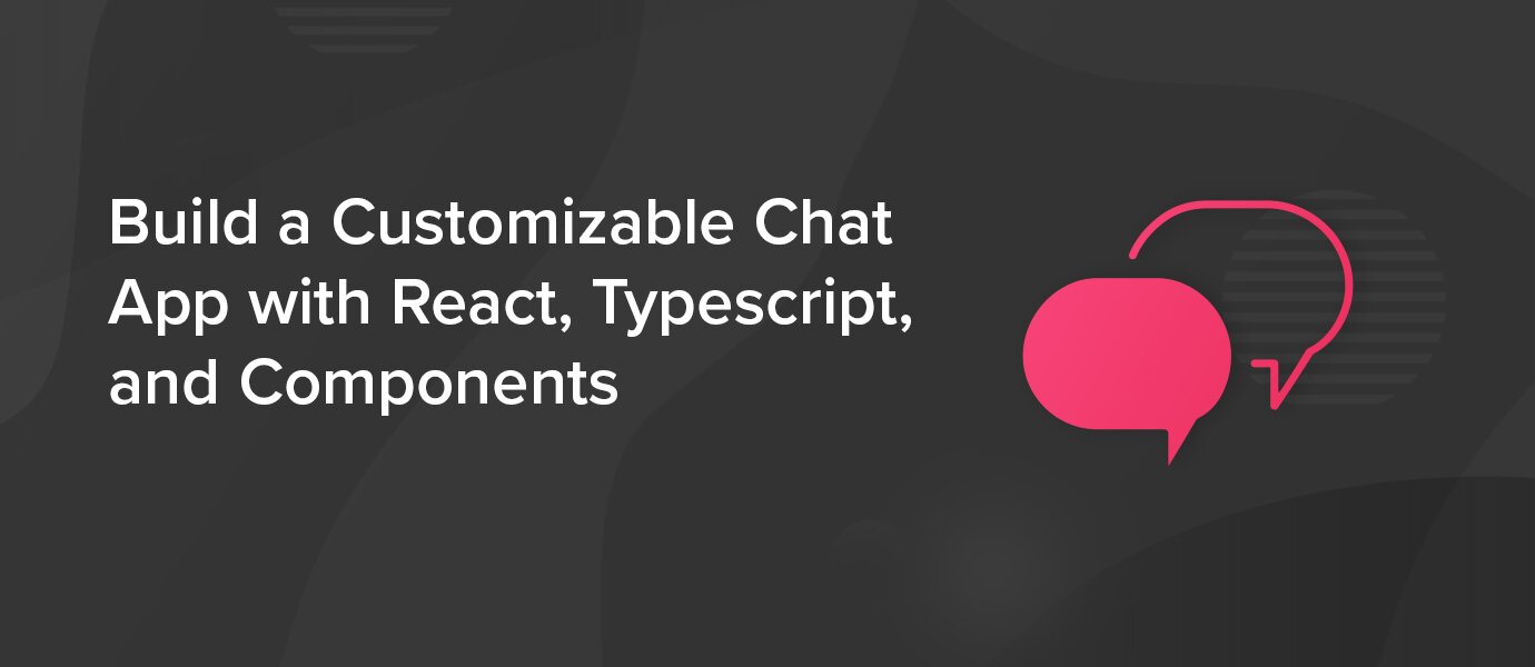 Build: Customizable Chat App, React and Typescript