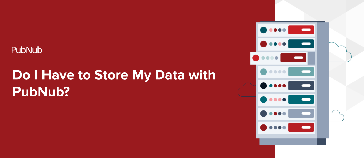 Do I Have to Store My Data with PubNub?