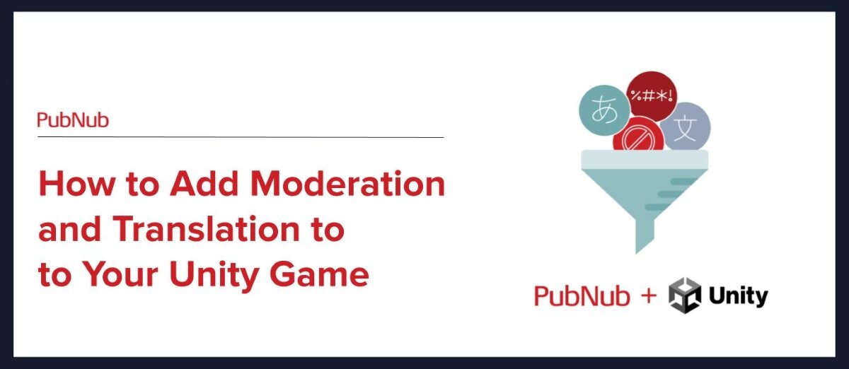 Learn how to add Moderation and Language Translation to your Unity Game with PubNub. Moderating your chat is an essential feature in protecting your players from harmful behaviors and translating messages allows for more players to access your game.