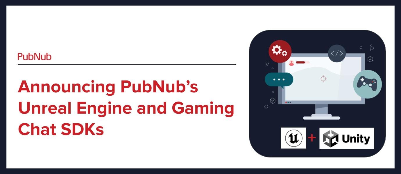 Announcing PubNub’s UE and Gaming Chat SDKs 2