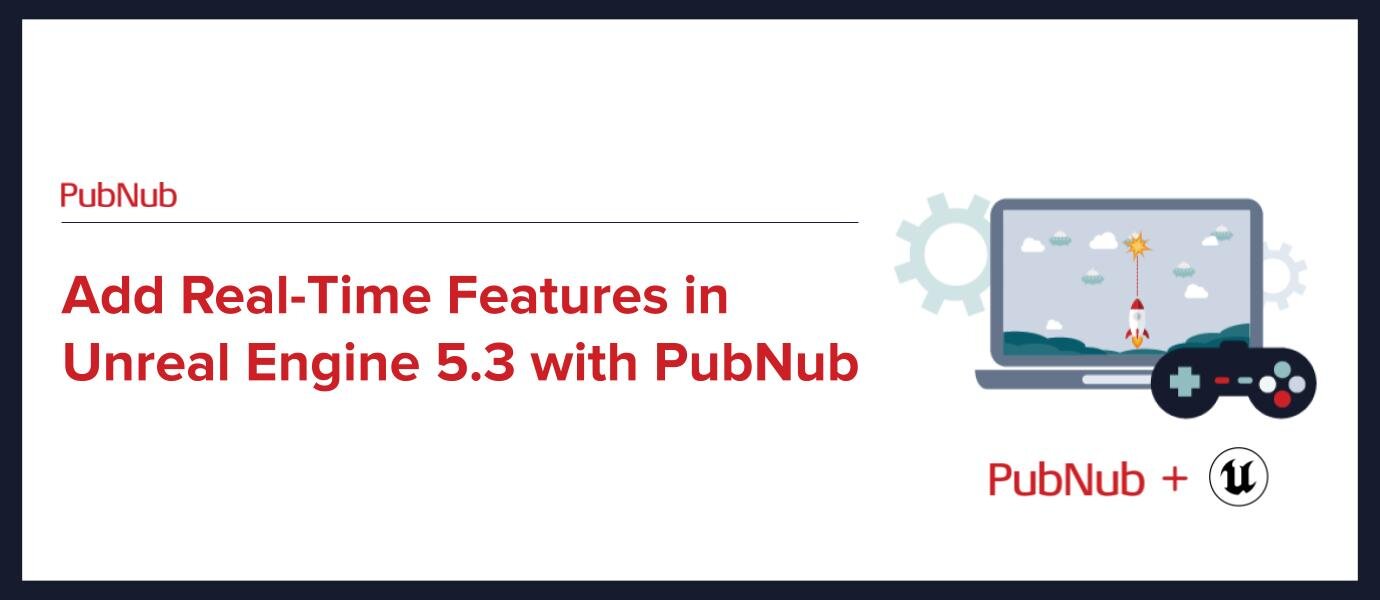 Add Real-Time Features in Unreal Engine with PubNub