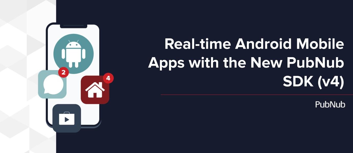 Real-time Android Mobile Apps + New PubNub SDK (v4)