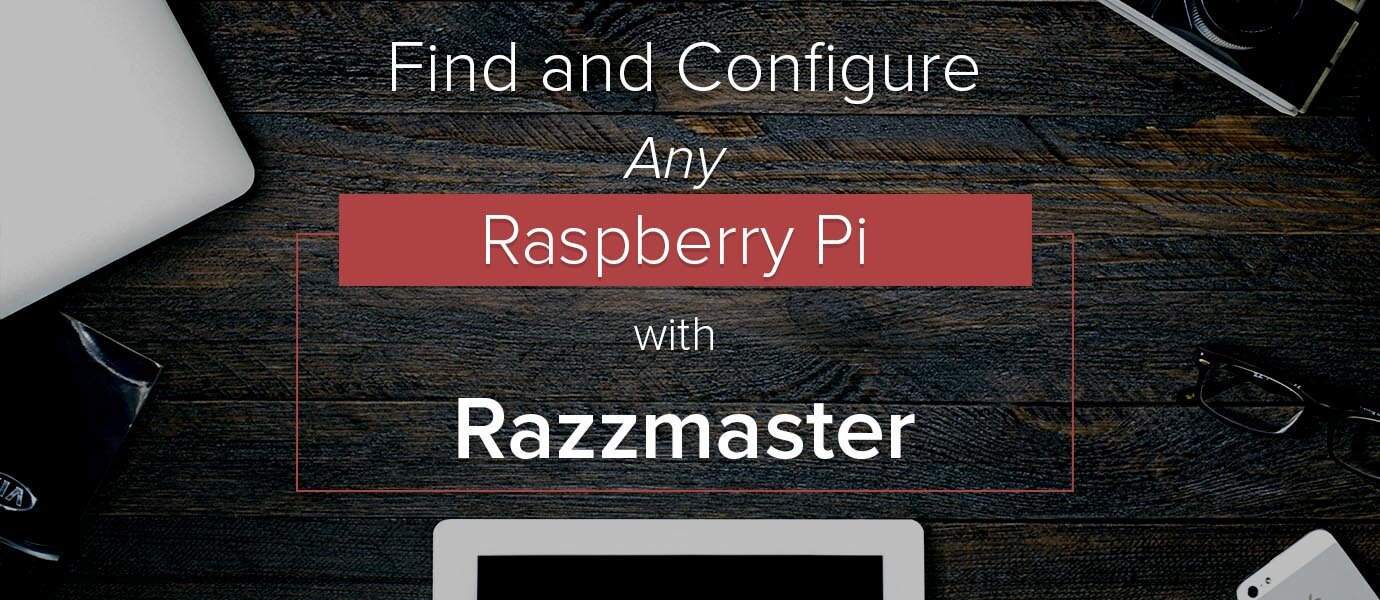 Razzmaster: Configure Raspberry Pi Over The Network