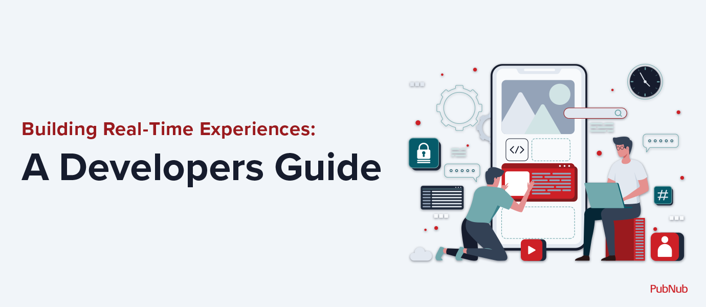 Building Real-Time Experiences: A Developer’s Guide