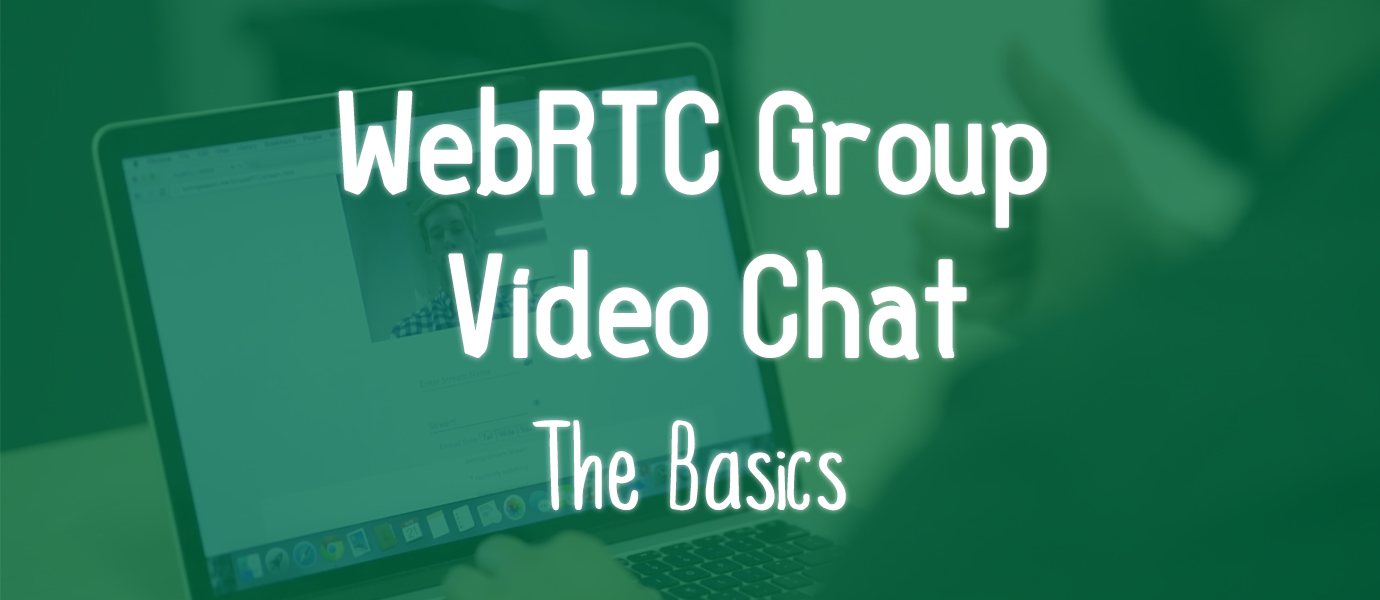 WebRTC Group Video Chatting Basics Guide (Part 2)