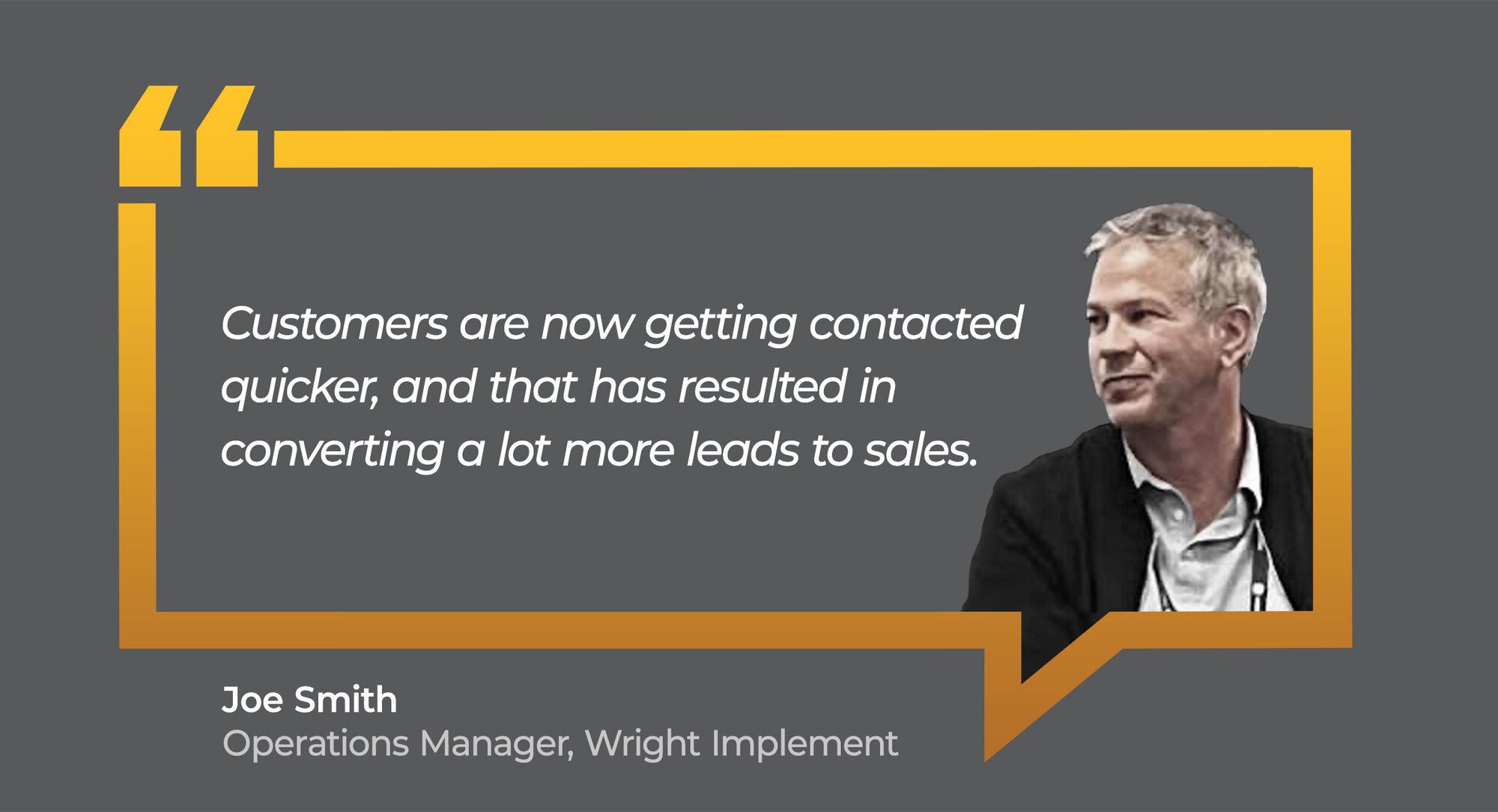 customer quote on converting more leads from Joe Smith at Wright Implement