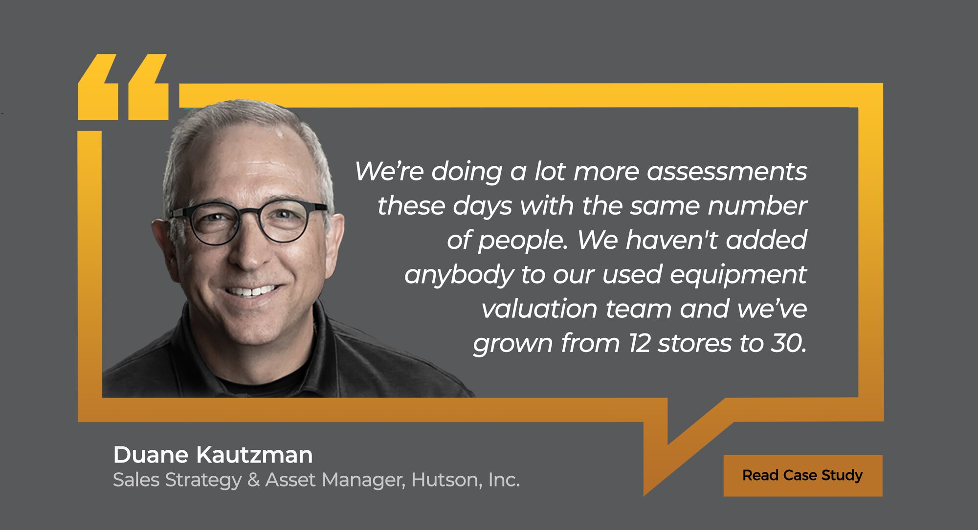 customer testimonial from Duane Kautzman at Hutson Inc