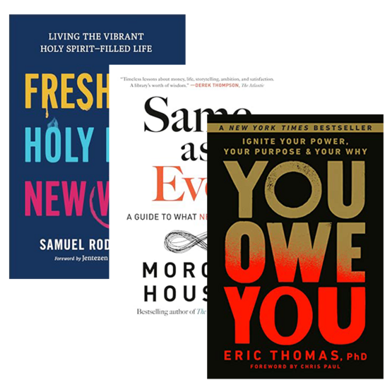 3 Books Stacked: You Owe You: Ignite Your Power, Your Purpose, and Your Why by Thomas, Eric. Same as Ever: A Guide to What Never Changes by Housel, Morgan. Fresh Oil, Holy Fire, New Wine: Living the Vibrant Holy Spirit-Filled Life by Rodriguez, Samuel