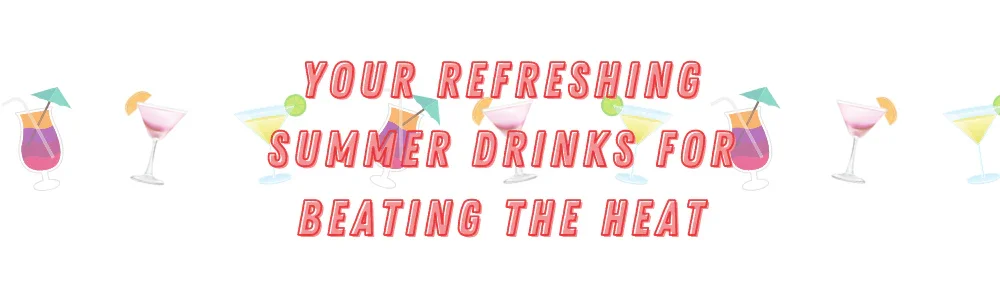 A banner that says "Your Refreshing Summer Drinks for Beating the Heat". There are cocktail graphics behind it.