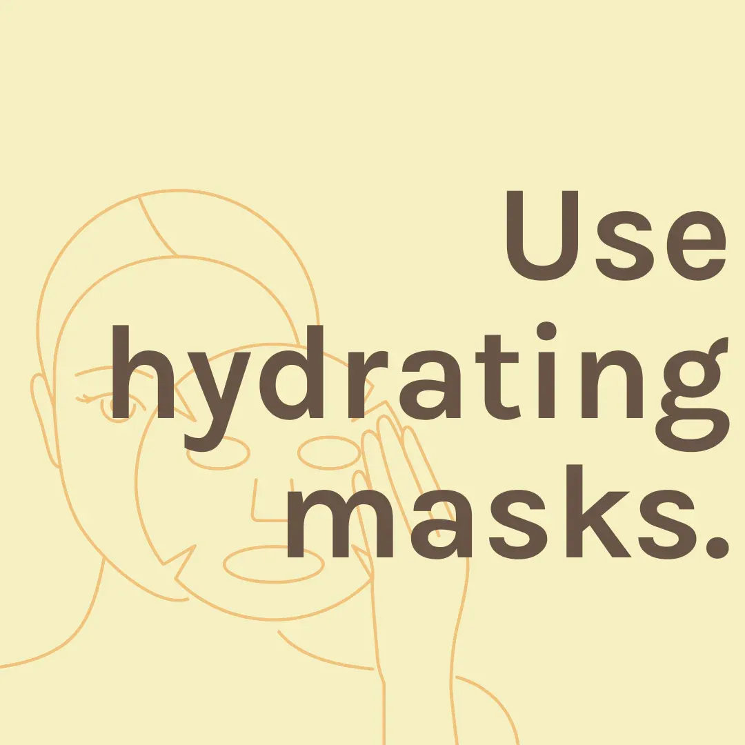 Graphic that says "Use hydrating masks."