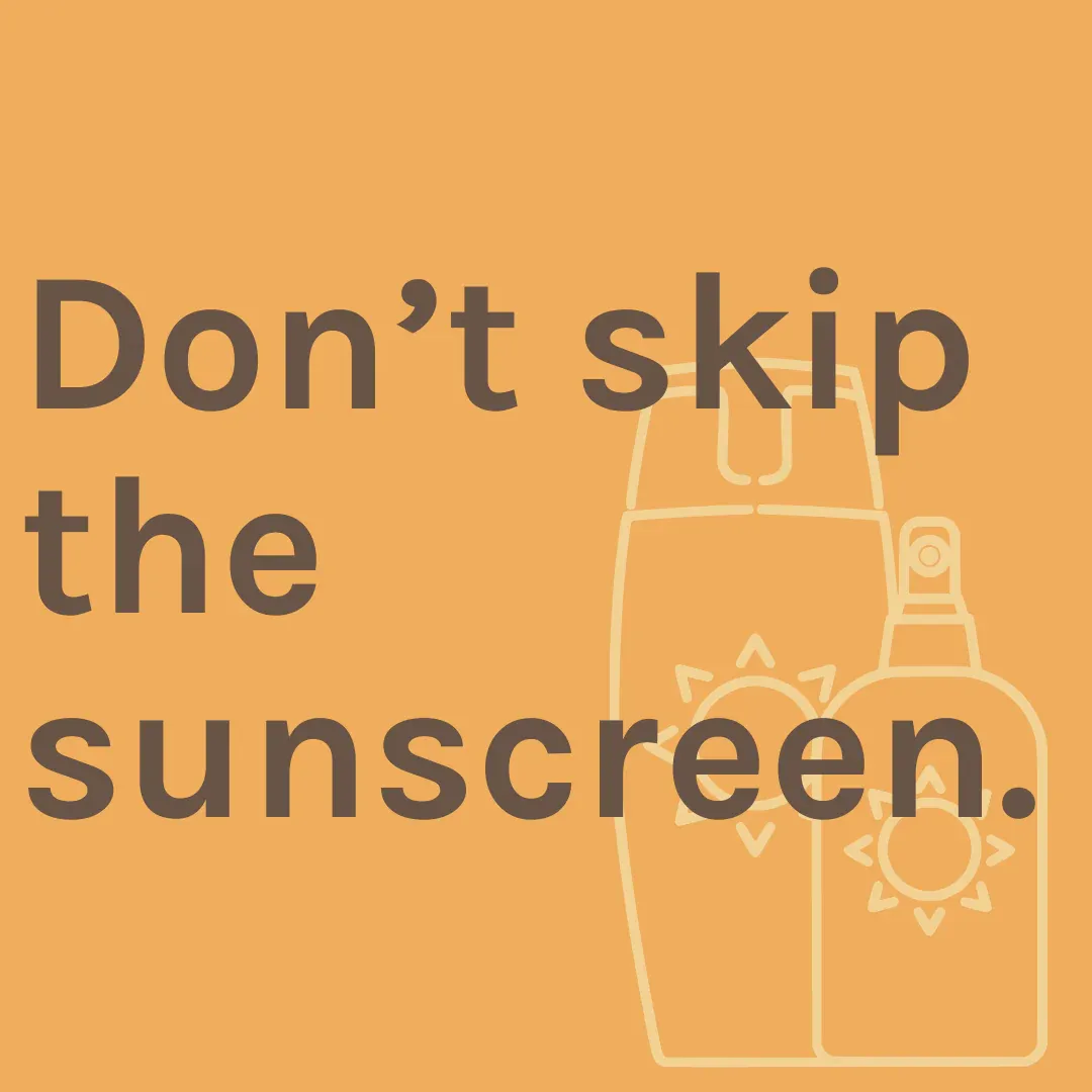 Graphic that says "Don't skip the sunscreen."