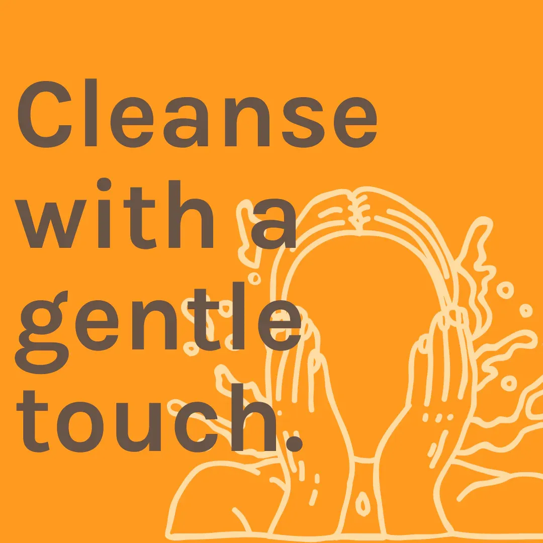 Graphic that says "Cleanse with a gentle touch."