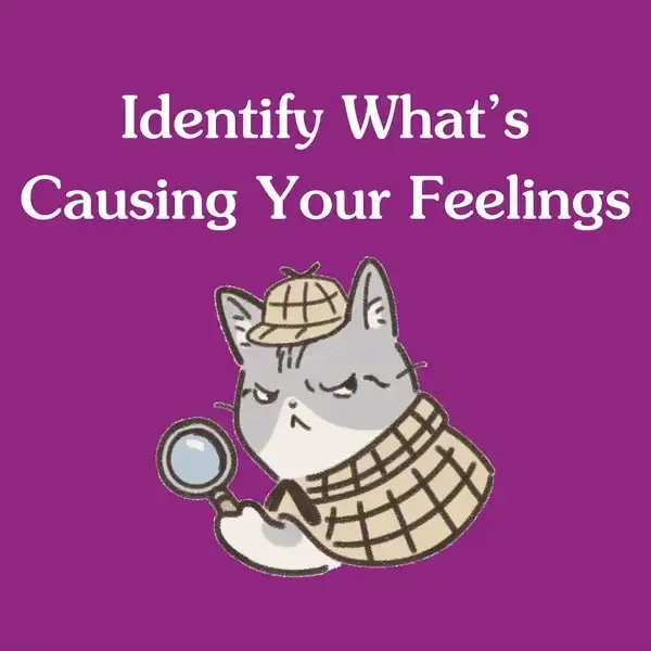 A gif with text that says "Identify What's Causing Your Feelings" and underneath it is a graphic of a cat in a detective outfit.