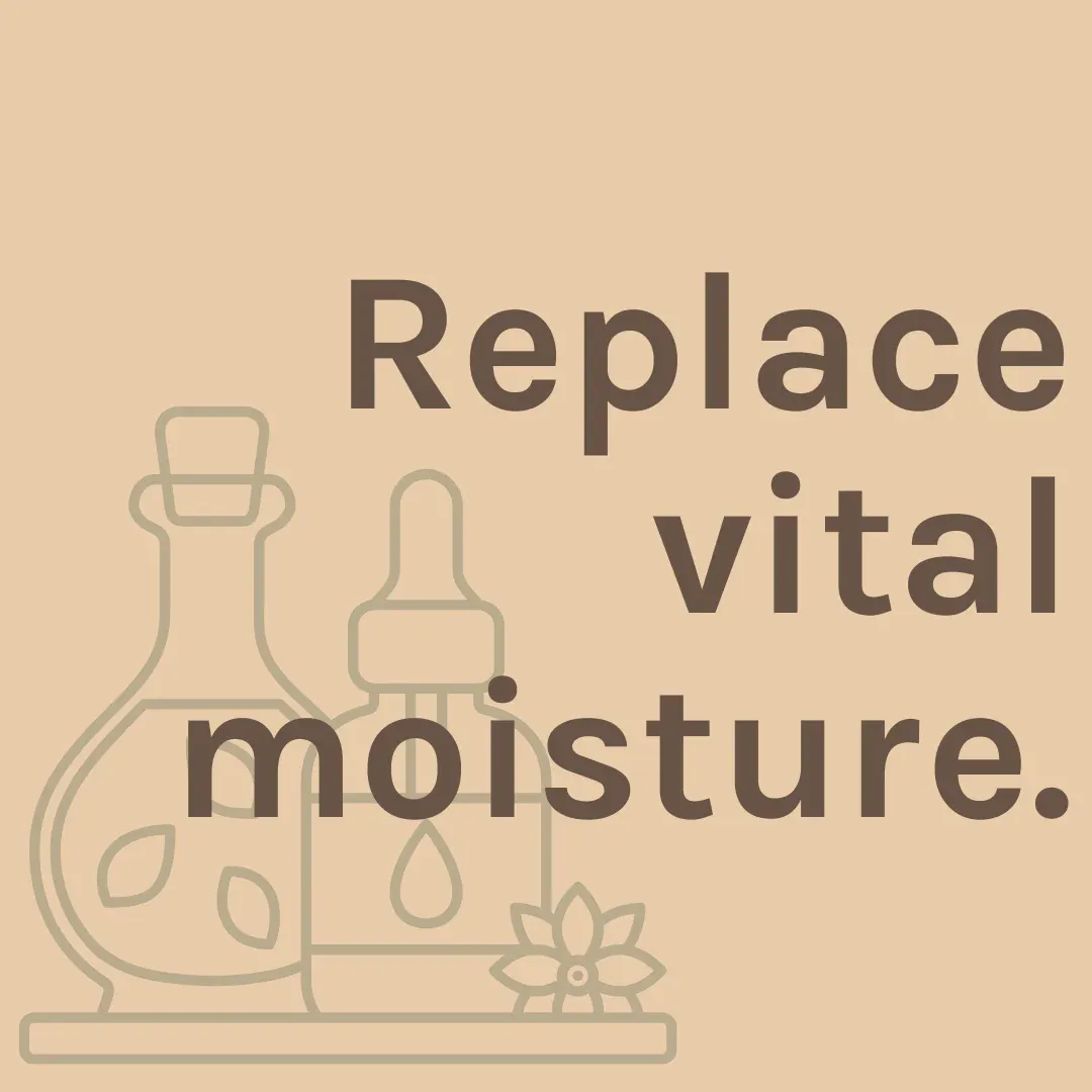 Graphic that says "Replace vital moisture."
