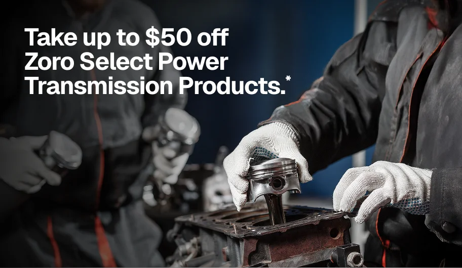 Take up to $50 off Zoro Select Power Transmission Products.*