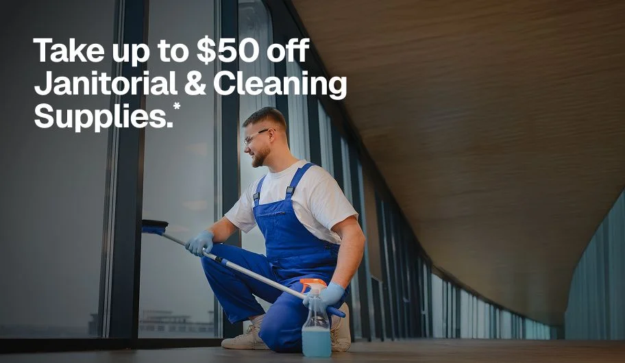 Take up to $50 off Janitorial & Cleaning Supplies.*
