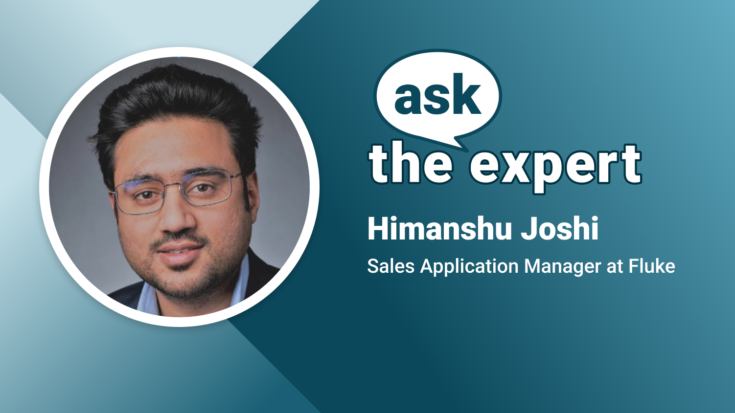 Headshot of Himanshu Joshi in a circle next to the title "Ask the Expert" and his name and title (Sales Application Manager at Fluke).