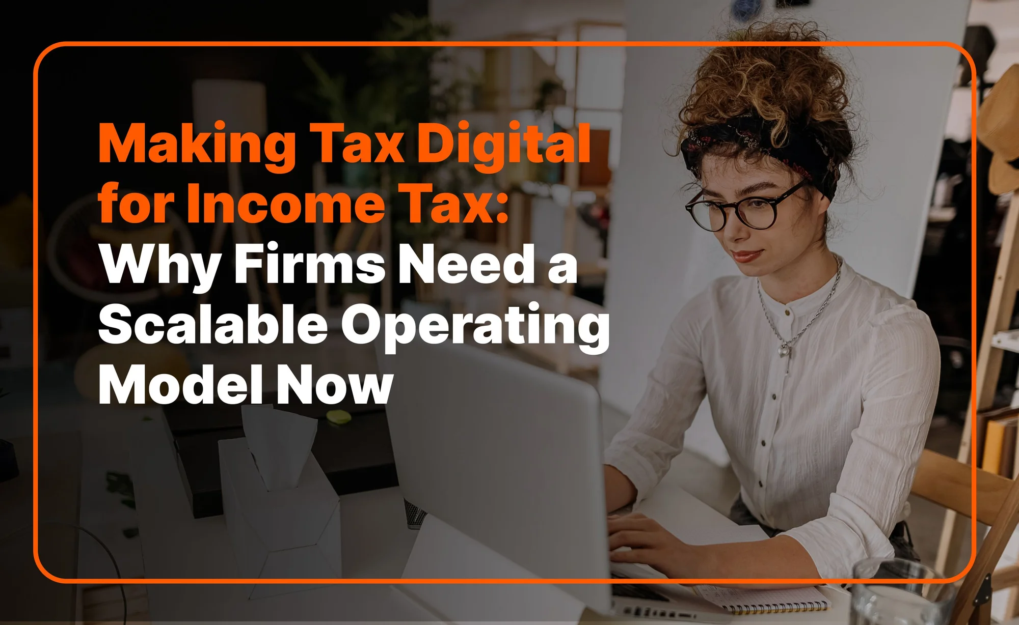 Making Tax Digital for Income Tax: Why Firms Need a Scalable Operating Model Now