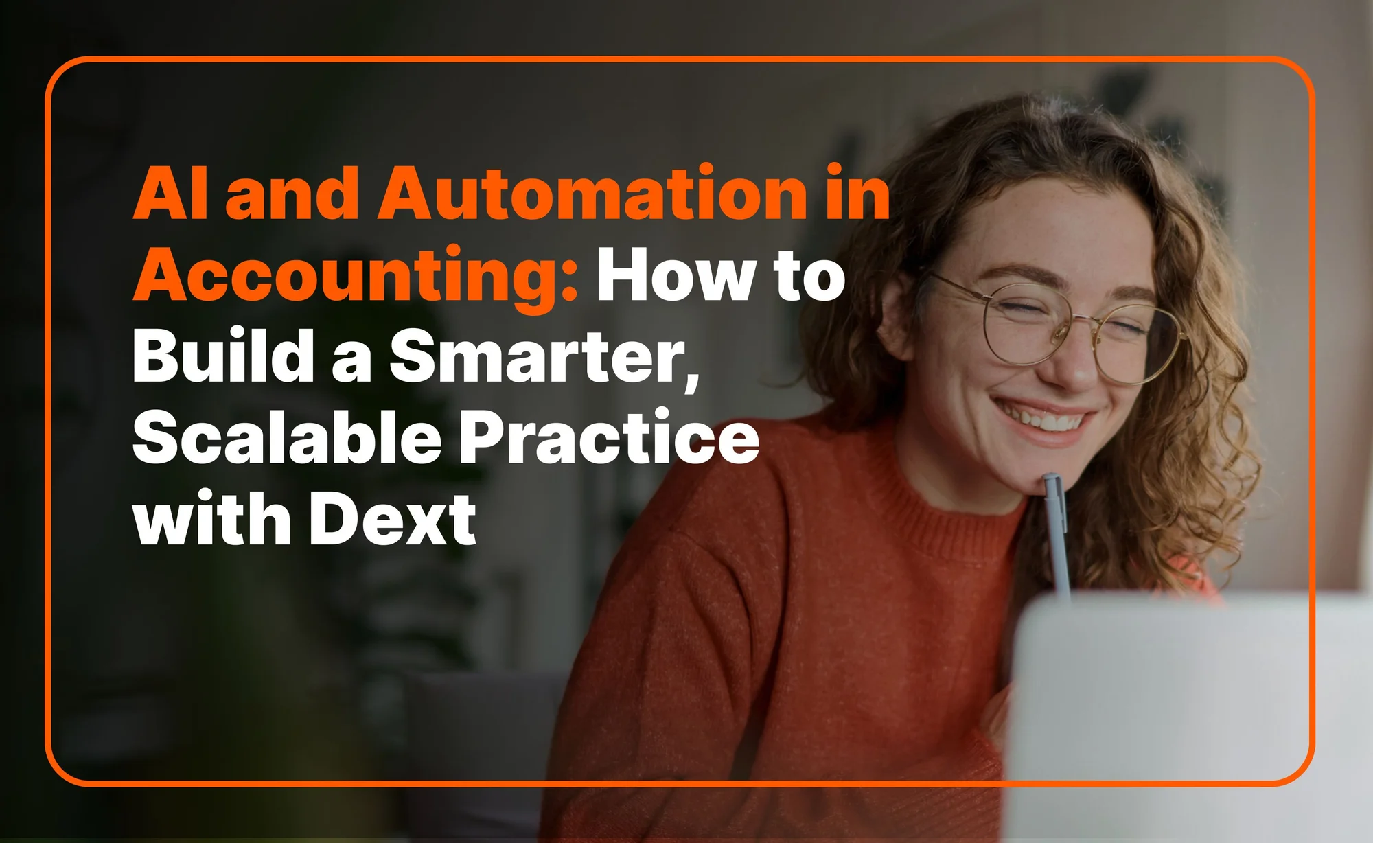AI and Automation in Accounting: How to Build a Smarter, Scalable Practice with Dext