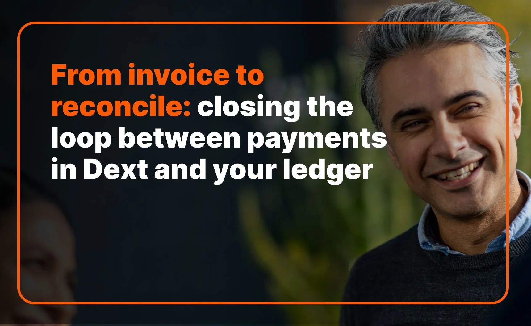 Payments in Dext: From Invoice to Reconciled, Automatically