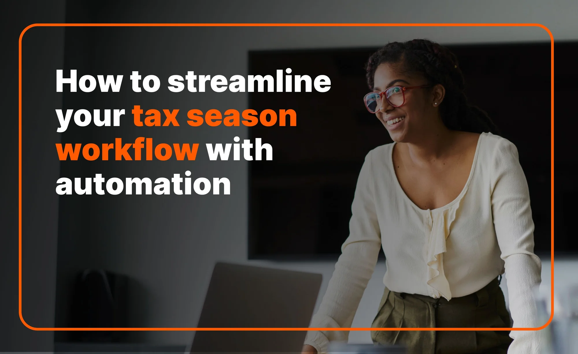 How to streamline your tax season workflow with automation