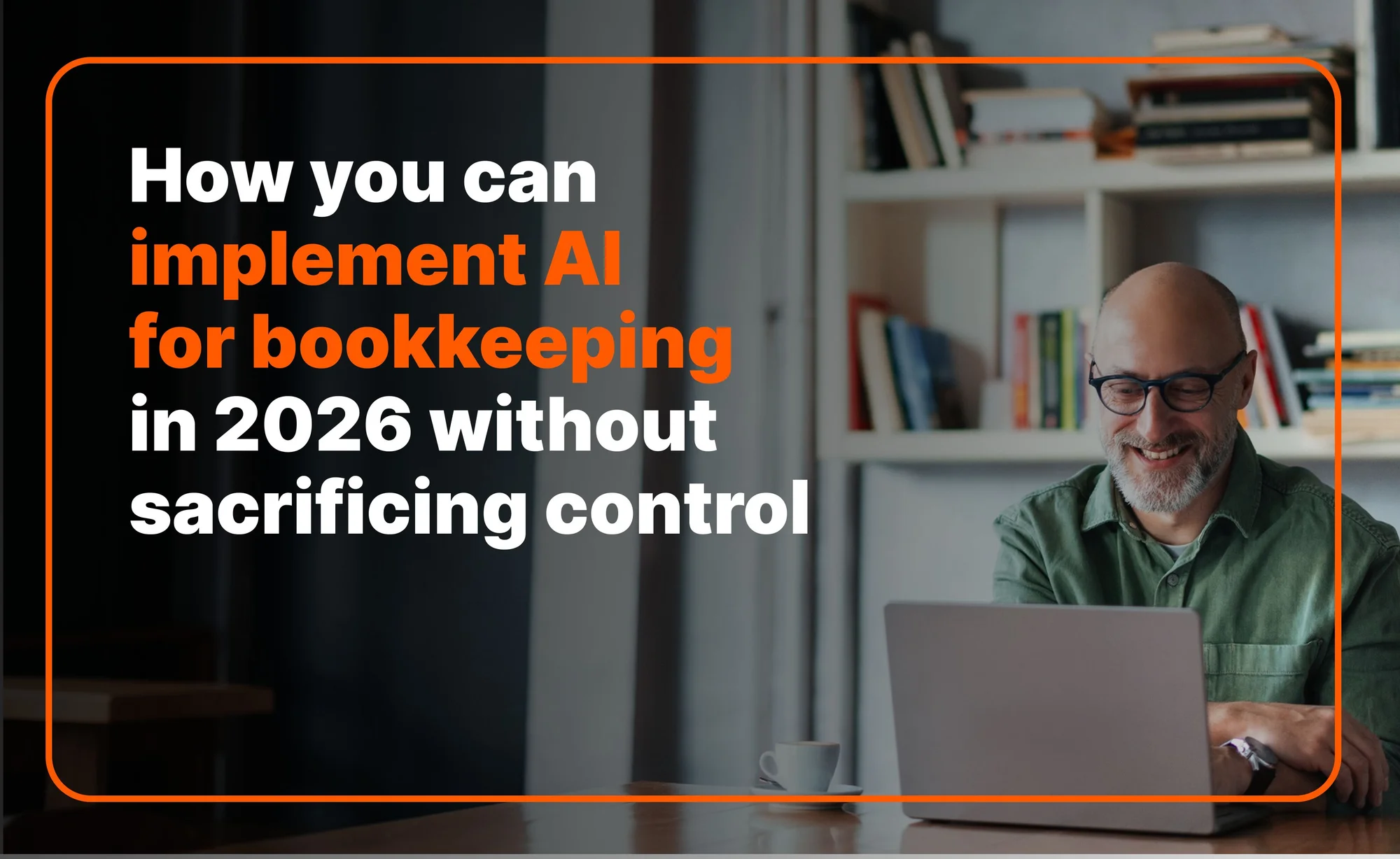 How you can implement AI for bookkeeping in 2026 without sacrificing control