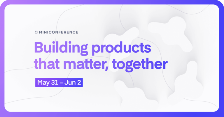 Building products that matter, together – a mini-conference