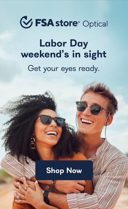 FSA store Optical. Labor Day weekend's in sight. Get your eyes ready. Shop Now.