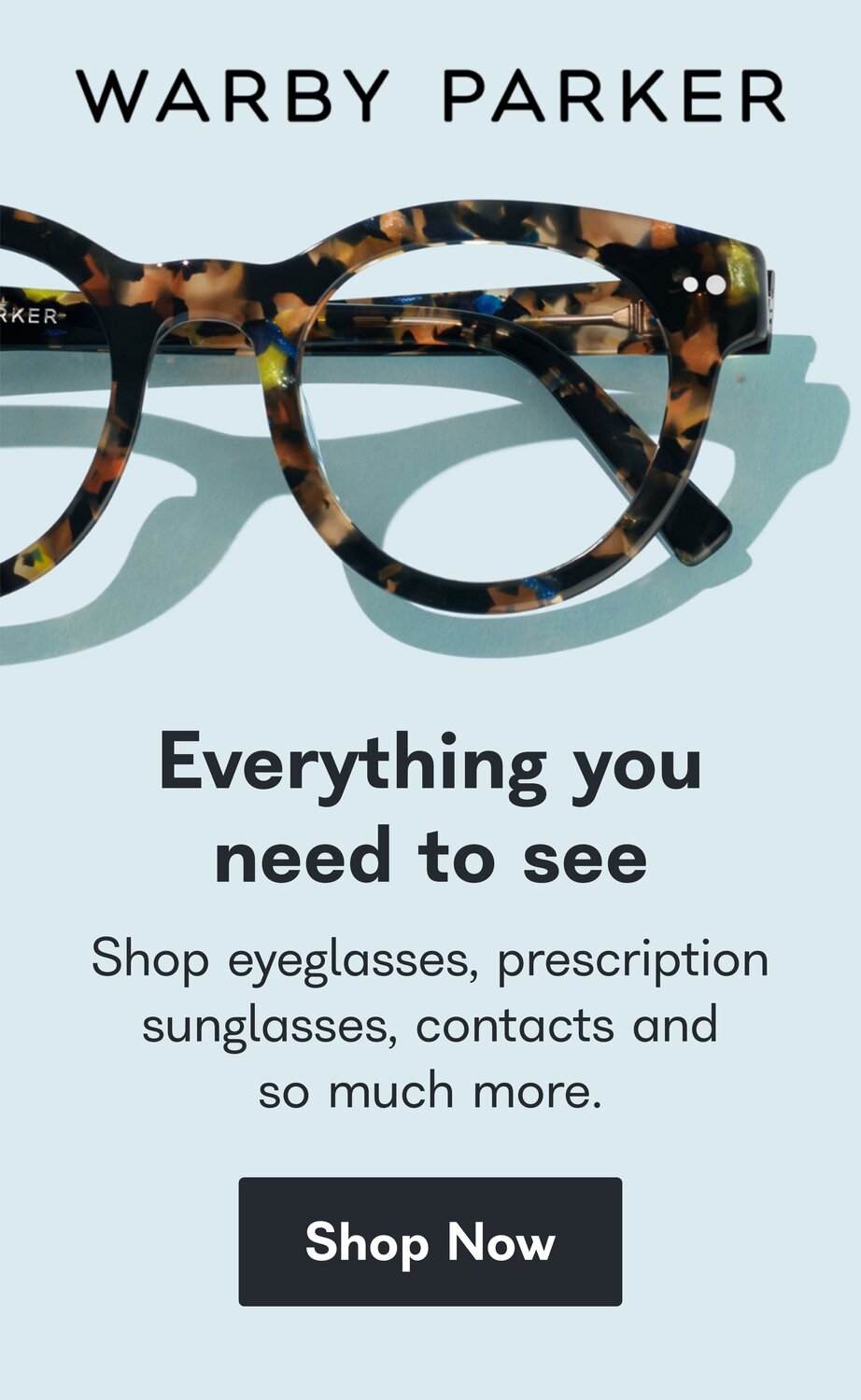 Warby Parker. Everything you need to see. Shop eyeglasses, prescription sunglasses, contacts and so much more. Shop Now. 