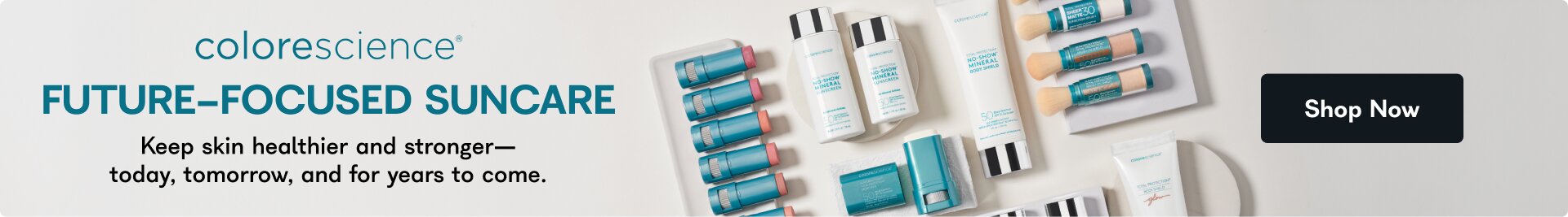 colorescience future-focused suncare. Keep skin healthier and stronger— today, tomorrow, and for years to come. Shop Now.